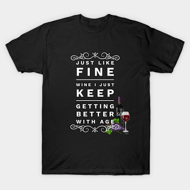 Just Like Wine I just Keep Getting Better With Age 60 to 60 Year Old - Gift For 60 T-Shirt by giftideas